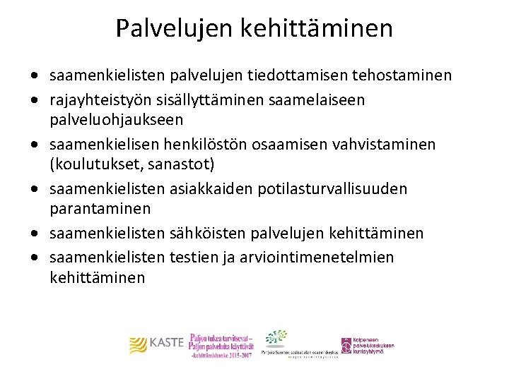 Palvelujen kehittäminen saamenkielisten palvelujen tiedottamisen tehostaminen rajayhteistyön sisällyttäminen saamelaiseen palveluohjaukseen saamenkielisen henkilöstön osaamisen vahvistaminen