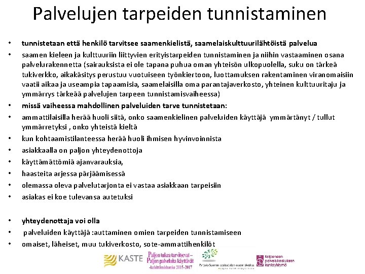 Palvelujen tarpeiden tunnistaminen • • • tunnistetaan että henkilö tarvitsee saamenkielistä, saamelaiskulttuurilähtöistä palvelua saamen