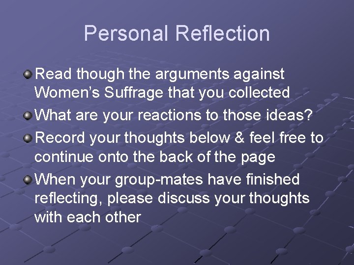 Personal Reflection Read though the arguments against Women’s Suffrage that you collected What are