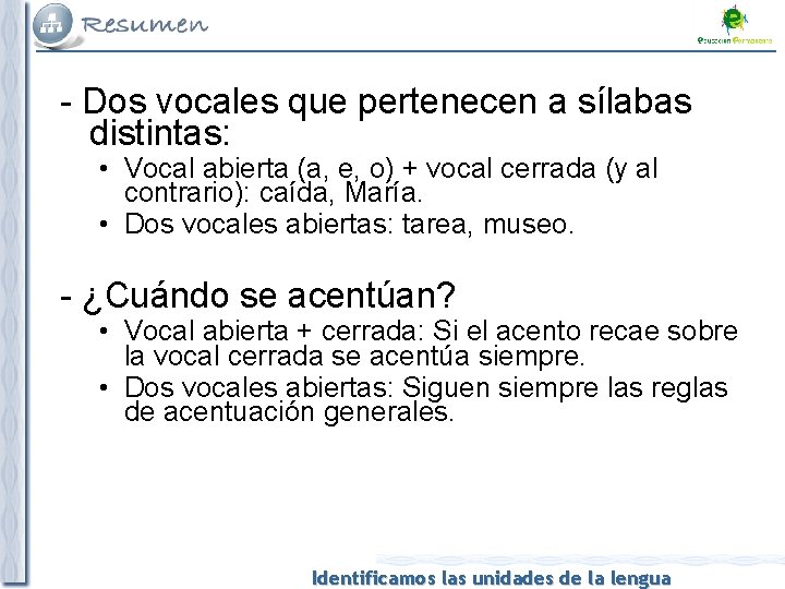 - Dos vocales que pertenecen a sílabas distintas: • Vocal abierta (a, e, o)