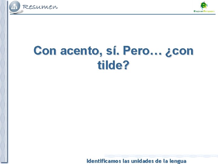 Con acento, sí. Pero… ¿con tilde? Identificamos las unidades de la lengua 