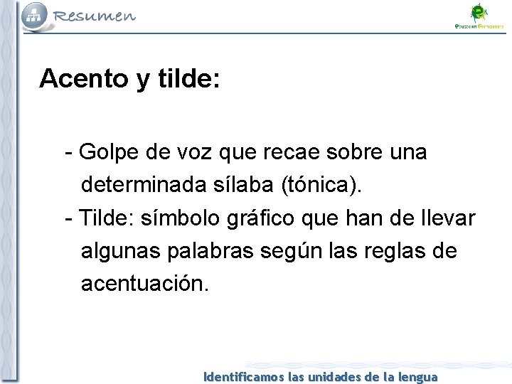 Acento y tilde: - Golpe de voz que recae sobre una determinada sílaba (tónica).