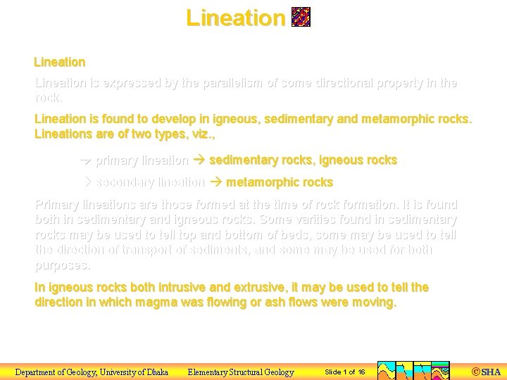 Lineation is expressed by the parallelism of some directional property in the rock. Lineation