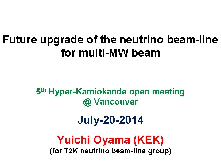 Future upgrade of the neutrino beam-line for multi-MW beam 5 th Hyper-Kamiokande open meeting