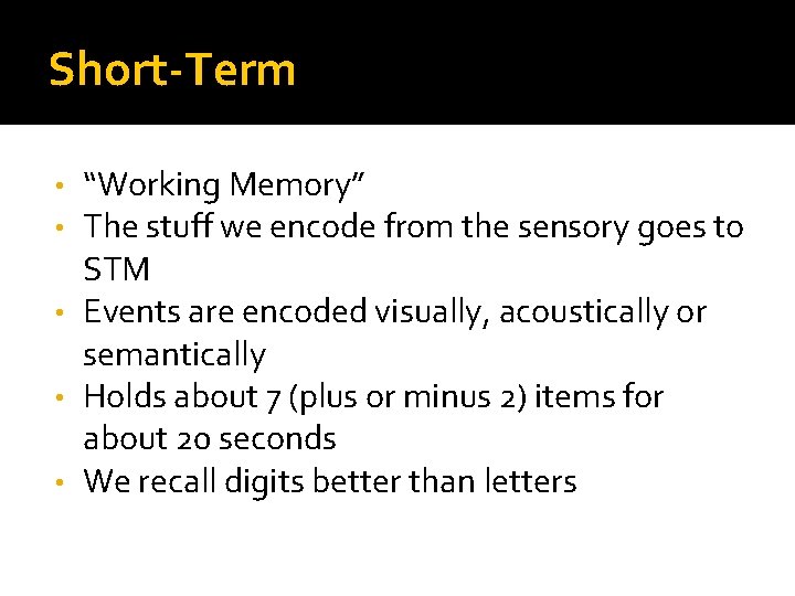 Short-Term “Working Memory” The stuff we encode from the sensory goes to STM •