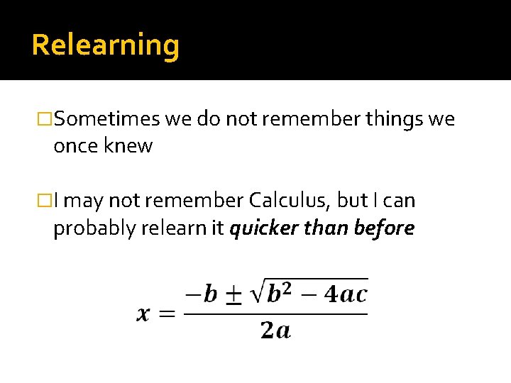 Relearning �Sometimes we do not remember things we once knew �I may not remember