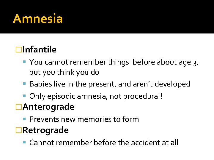 Amnesia �Infantile You cannot remember things before about age 3, but you think you
