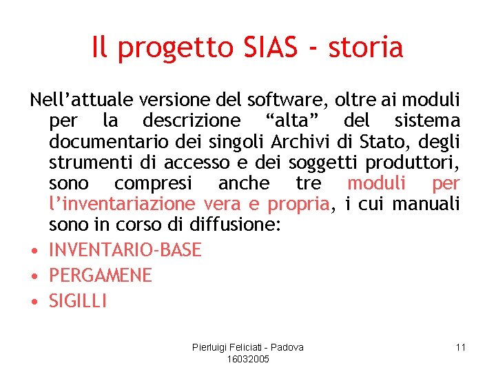 Il progetto SIAS - storia Nell’attuale versione del software, oltre ai moduli per la