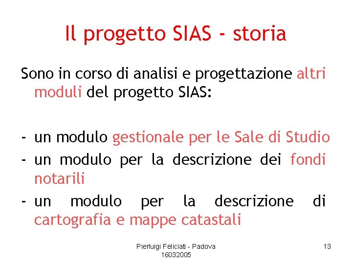 Il progetto SIAS - storia Sono in corso di analisi e progettazione altri moduli