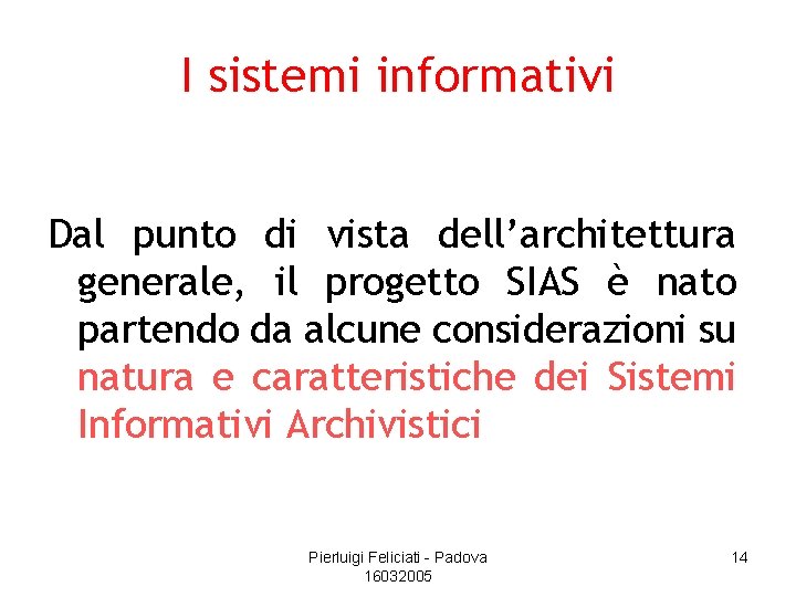 I sistemi informativi Dal punto di vista dell’architettura generale, il progetto SIAS è nato