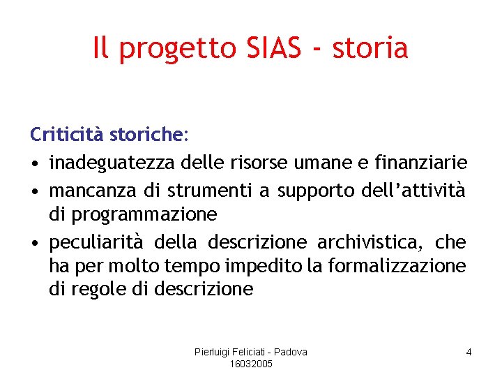 Il progetto SIAS - storia Criticità storiche: • inadeguatezza delle risorse umane e finanziarie