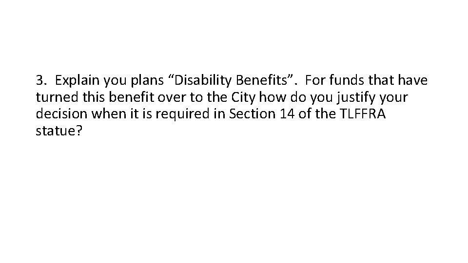 3. Explain you plans “Disability Benefits”. For funds that have turned this benefit over