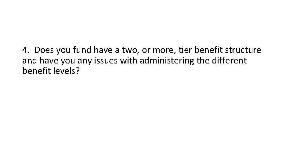 4. Does you fund have a two, or more, tier benefit structure and have