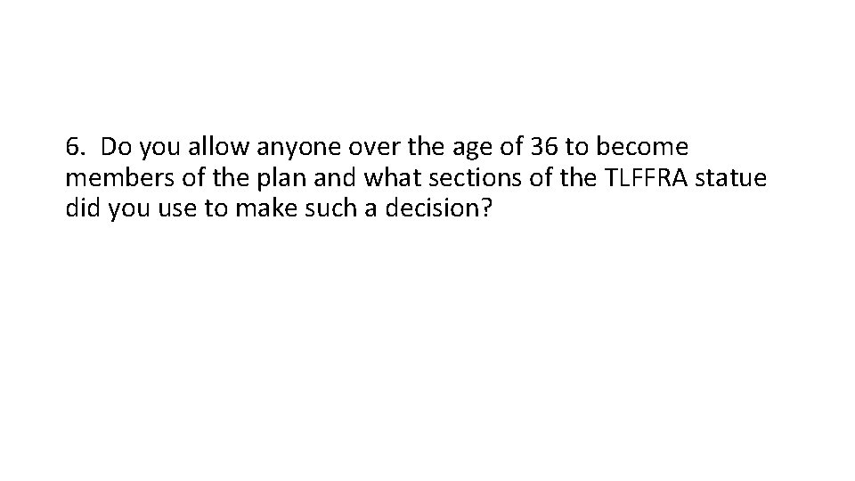 6. Do you allow anyone over the age of 36 to become members of