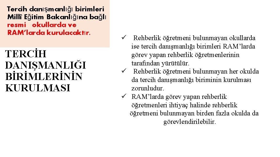 Tercih danışmanlığı birimleri Millî Eğitim Bakanlığına bağlı resmi okullarda ve RAM’larda kurulacaktır. TERCİH DANIŞMANLIĞI