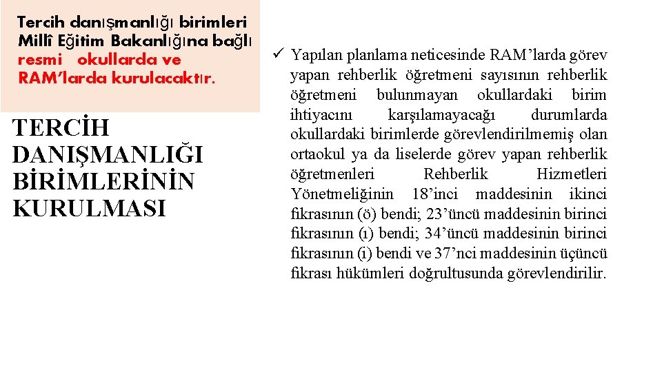 Tercih danışmanlığı birimleri Millî Eğitim Bakanlığına bağlı resmi okullarda ve RAM’larda kurulacaktır. TERCİH DANIŞMANLIĞI