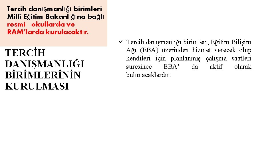 Tercih danışmanlığı birimleri Millî Eğitim Bakanlığına bağlı resmi okullarda ve RAM’larda kurulacaktır. TERCİH DANIŞMANLIĞI