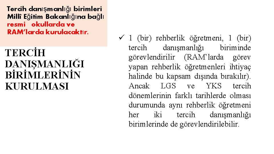 Tercih danışmanlığı birimleri Millî Eğitim Bakanlığına bağlı resmi okullarda ve RAM’larda kurulacaktır. TERCİH DANIŞMANLIĞI