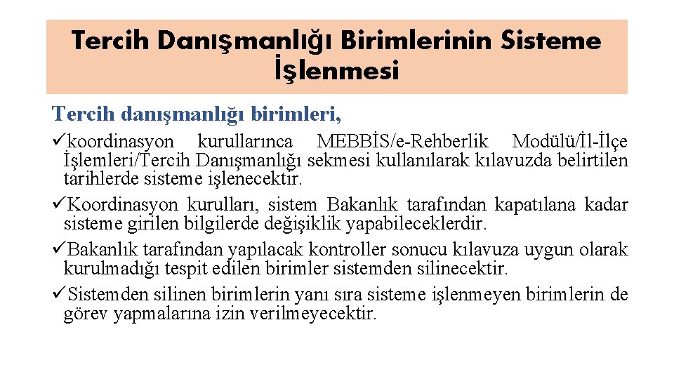 Tercih Danışmanlığı Birimlerinin Sisteme İşlenmesi Tercih danışmanlığı birimleri, ükoordinasyon kurullarınca MEBBİS/e-Rehberlik Modülü/İl-İlçe İşlemleri/Tercih Danışmanlığı