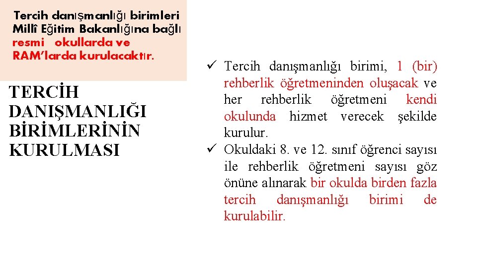 Tercih danışmanlığı birimleri Millî Eğitim Bakanlığına bağlı resmi okullarda ve RAM’larda kurulacaktır. TERCİH DANIŞMANLIĞI