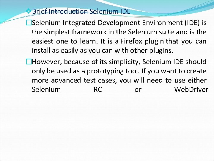 v. Brief Introduction Selenium IDE �Selenium Integrated Development Environment (IDE) is the simplest framework