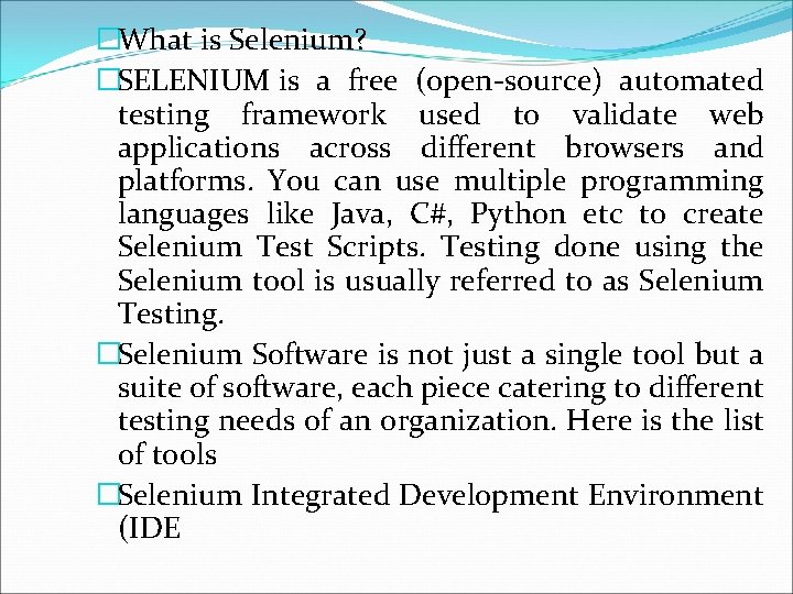 �What is Selenium? �SELENIUM is a free (open-source) automated testing framework used to validate