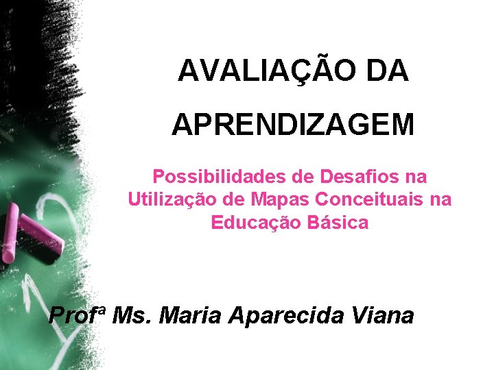 AVALIAÇÃO DA APRENDIZAGEM Possibilidades de Desafios na Utilização de Mapas Conceituais na Educação Básica