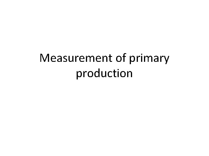 Measurement of primary production 