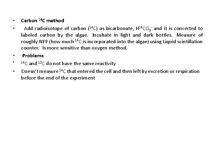  • • • Carbon 14 C method Add radioisotope of carbon (14 C)