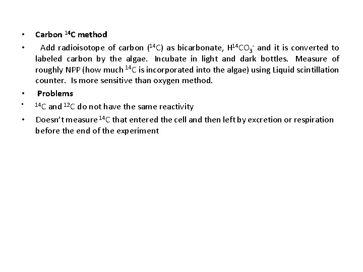  • • • Carbon 14 C method Add radioisotope of carbon (14 C)