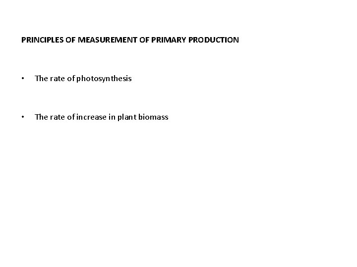 PRINCIPLES OF MEASUREMENT OF PRIMARY PRODUCTION • The rate of photosynthesis • The rate