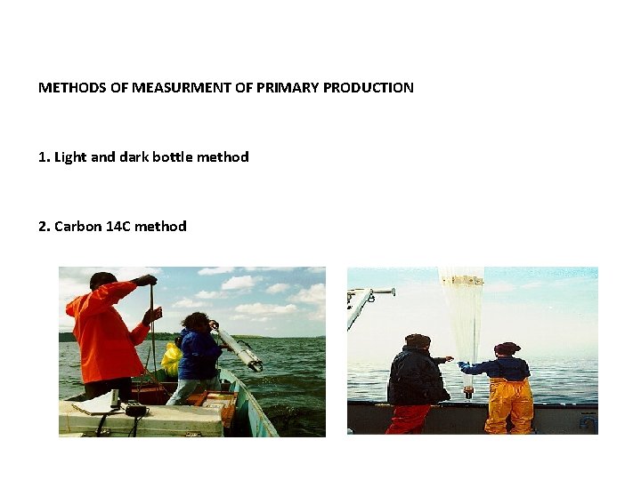 METHODS OF MEASURMENT OF PRIMARY PRODUCTION 1. Light and dark bottle method 2. Carbon