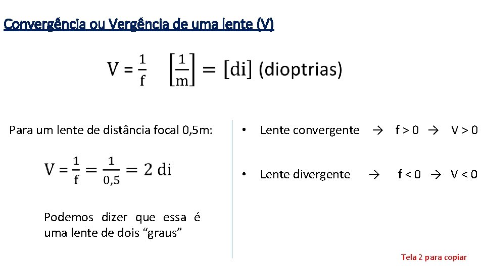 Convergência ou Vergência de uma lente (V) Para um lente de distância focal 0,