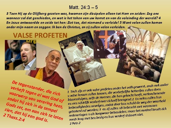 Matt. 24: 3 – 5 3 Toen Hij op de Olijfberg gezeten was, kwamen