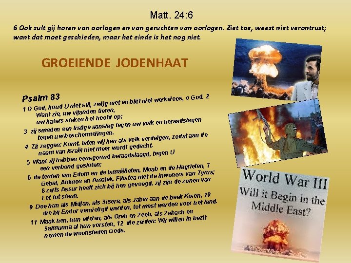 Matt. 24: 6 6 Ook zult gij horen van oorlogen en van geruchten van