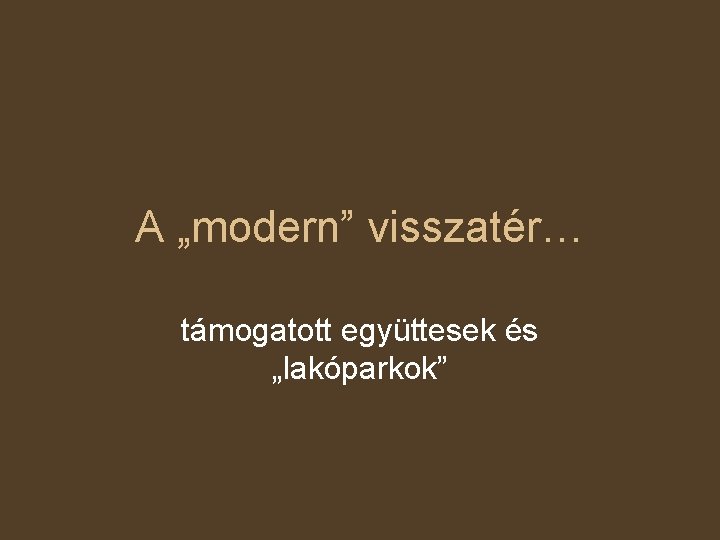 A „modern” visszatér… támogatott együttesek és „lakóparkok” 