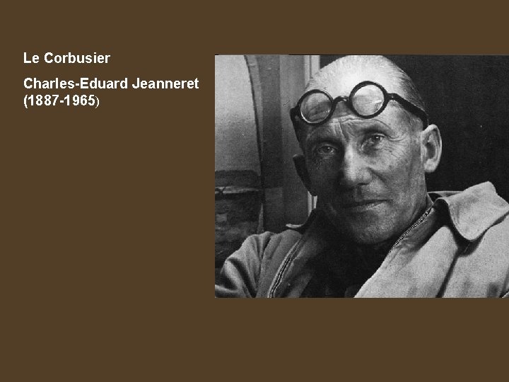 Le Corbusier Charles-Eduard Jeanneret (1887 -1965) 