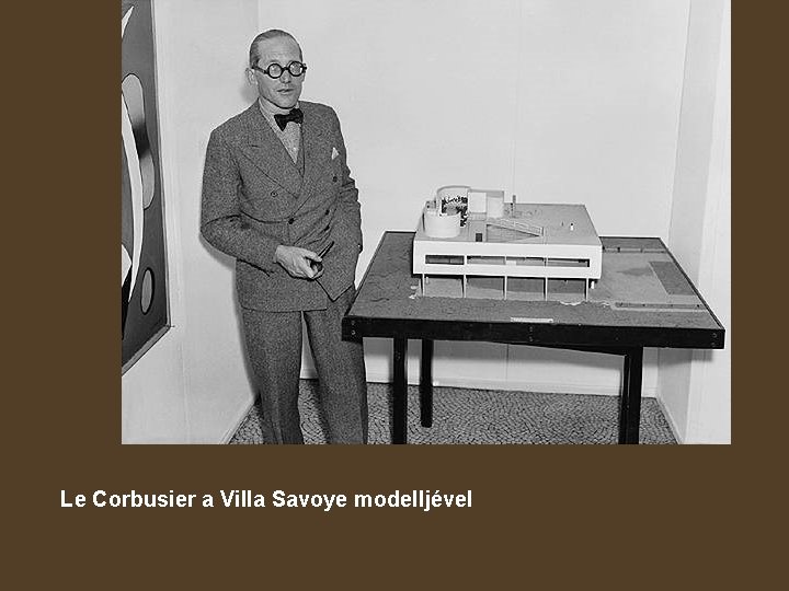 Le Corbusier a Villa Savoye modelljével 