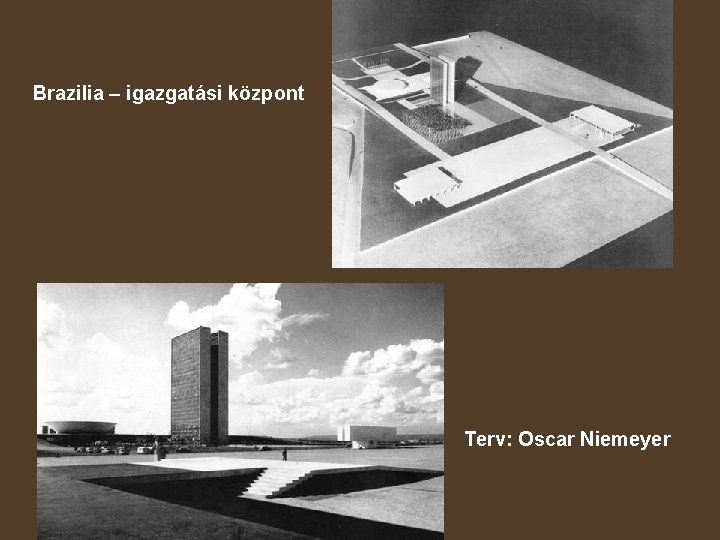Brazilia – igazgatási központ Terv: Oscar Niemeyer 
