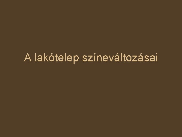A lakótelep színeváltozásai 