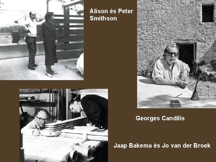 Alison és Peter Smithson Georges Candilis Jaap Bakema és Jo van der Broek 