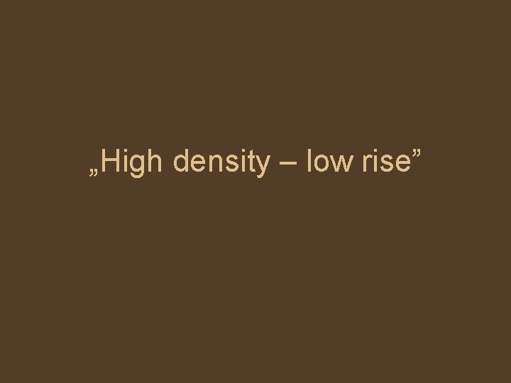 „High density – low rise” 