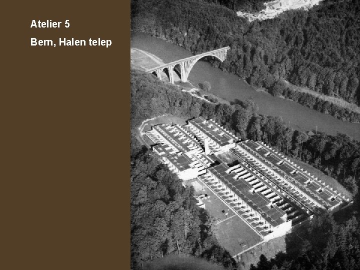 Atelier 5 Bern, Halen telep 