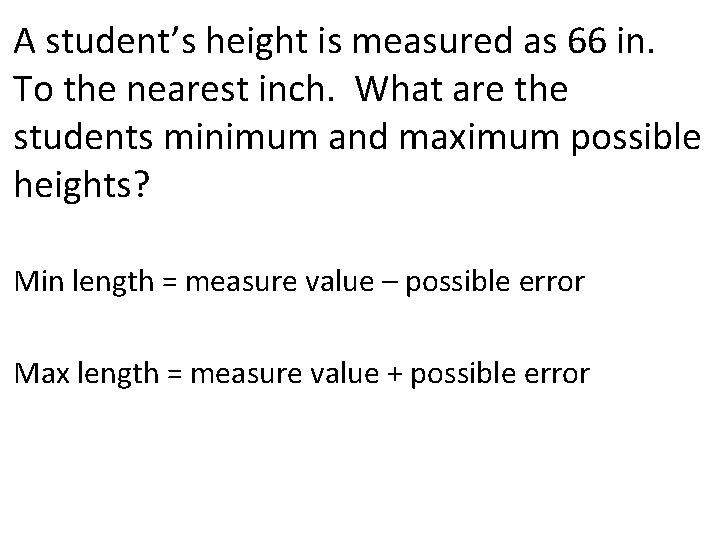 A student’s height is measured as 66 in. To the nearest inch. What are