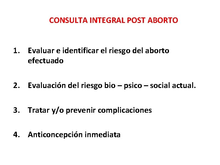 CONSULTA INTEGRAL POST ABORTO 1. Evaluar e identificar el riesgo del aborto efectuado 2.