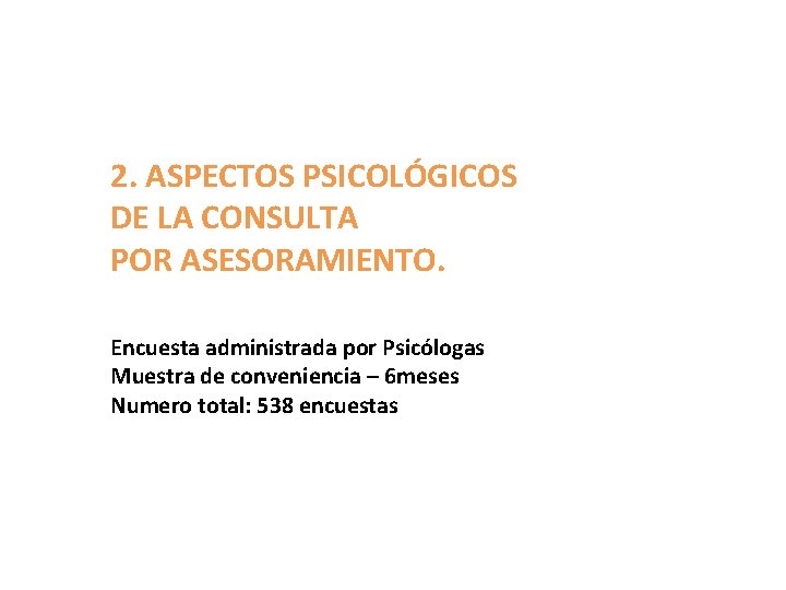 2. ASPECTOS PSICOLÓGICOS DE LA CONSULTA POR ASESORAMIENTO. Encuesta administrada por Psicólogas Muestra de