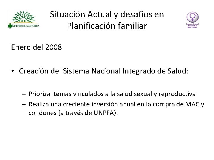Situación Actual y desafíos en Planificación familiar Enero del 2008 • Creación del Sistema