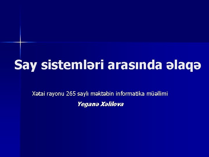 Say sistemləri arasında əlaqə Xətai rayonu 265 saylı məktəbin informatika müəllimi Yeganə Xəlilova 
