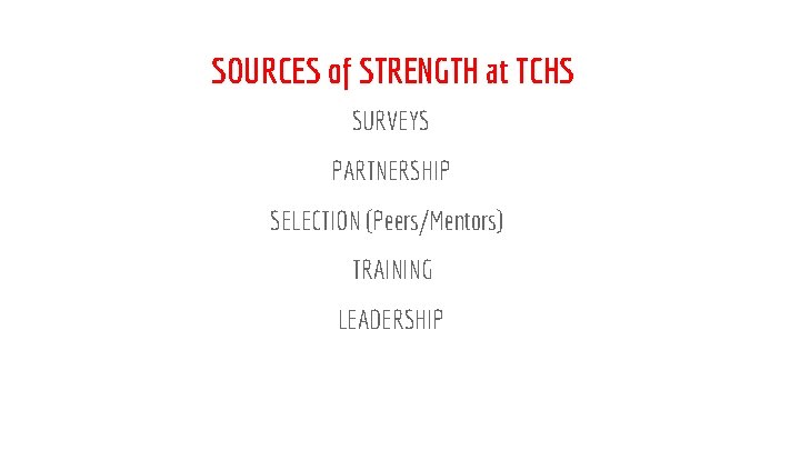 SOURCES of STRENGTH at TCHS SURVEYS PARTNERSHIP SELECTION (Peers/Mentors) TRAINING LEADERSHIP 