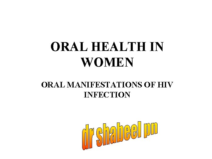 ORAL HEALTH IN WOMEN ORAL MANIFESTATIONS OF HIV INFECTION 